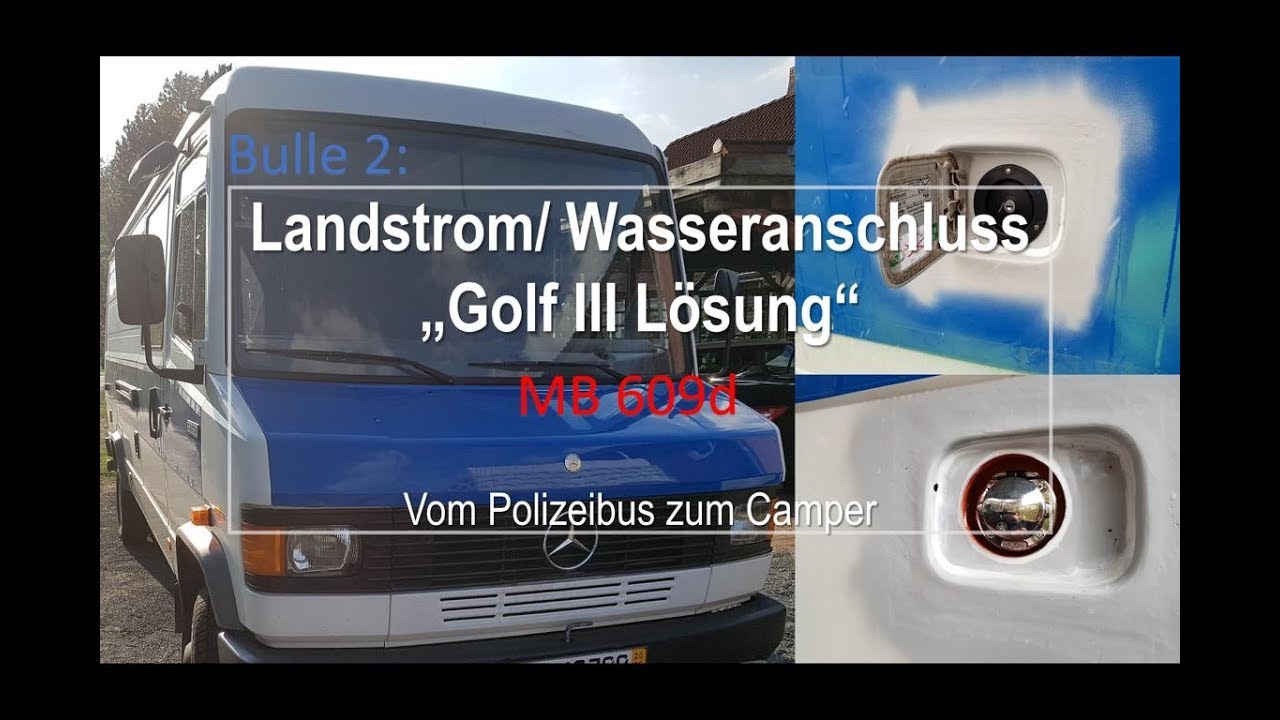 Bulle 2 – MB 609d – Landstrom und Wasseranschluss – Die Golf III Lösung / Vom Polizeibus zum Camper