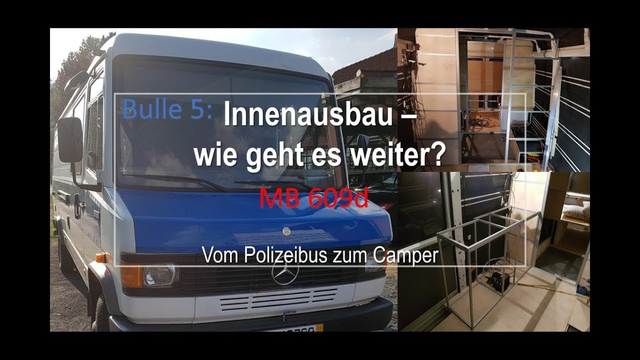 Bulle 5: MB609d – Innenausbau – Wie geht es weiter?/ Kastenwagen umbau/ Vom Polizeibus zum Camper