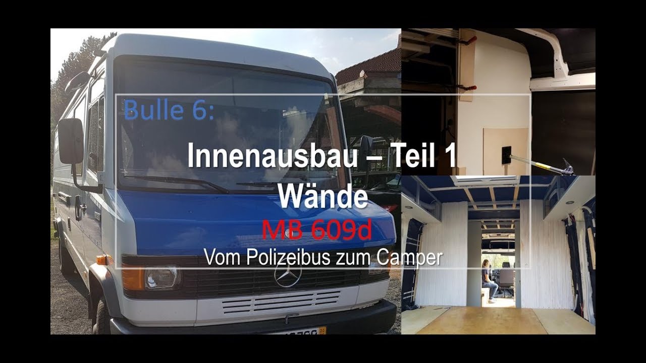 Bulle 6: MB609d Innenausbau Teil 1 – Wände /Kastenwagenausbau/ Vom Polizeibus zum Camper