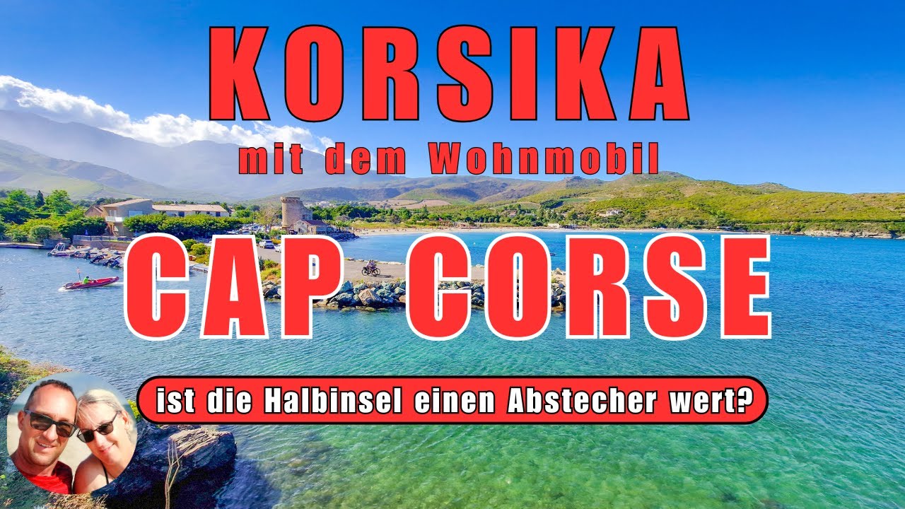 KORSIKA mit dem Wohnmobil Teil 2, Halbinsel CAP CORSE, Herbsttour 2024, Reisebericht, Reise-Tipps