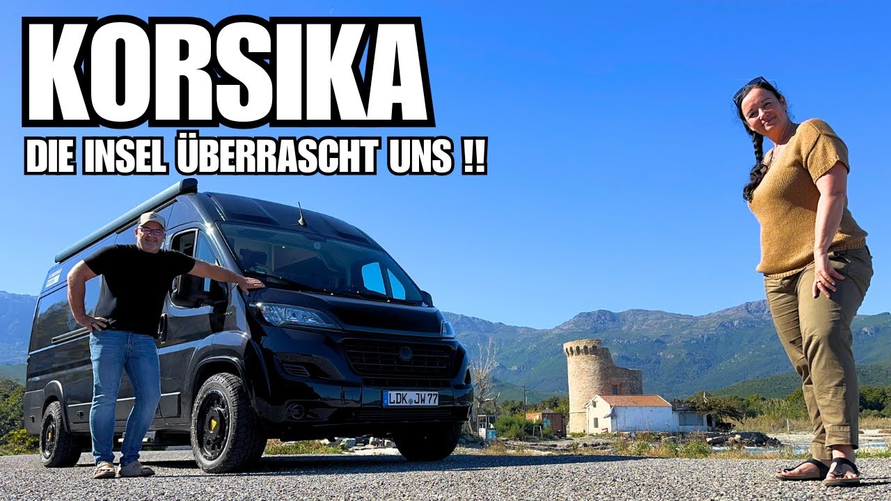 Mit dem Wohnmobil nach KORSIKA – Unsere ersten Eindrücke: TRAUM oder CAMPER-ALBTRAUM ?